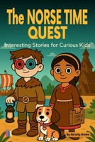 The Norse Time Quest: Interesting Stories for Curious Kids B0FJ1Z6G73 Book Cover