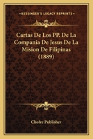 Cartas De Los PP. De La Compania De Jesus De La Mision De Filipinas (1889) 1160051518 Book Cover