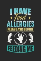 I have Food Allergies Please ask before Feeding me: Food Allergy Funny Foodie Humor Notebook 6x9 Inches 120 dotted pages for notes, drawings, formulas Organizer writing book planner diary 1712450190 Book Cover