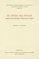 El Angel Del Hogar: Galdos and the Ideology of Domesticity in Spain (North Carolina Studies in the Romance Languages and Literatures) 0807892432 Book Cover