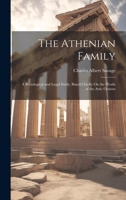 The Athenian Family: A Sociological and Legal Study, Based Chiefly On the Works of the Attic Orators 1020667680 Book Cover