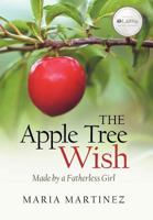 The Apple Tree Wish -- Made by a Fatherless Girl 1462722067 Book Cover