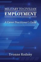 Military to Civilian Employment: A Career Practitioner's Guide 1988066085 Book Cover