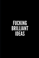 Fucking Brilliant Ideas NOTEBOOK: Best Gift, Notebook, Journal, Diary (100 Pages, Blank, 6 x 9) 1671618084 Book Cover