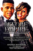 Before Empire:: Raising Bryshere "Yazz the Greatest" Gray 0998356549 Book Cover