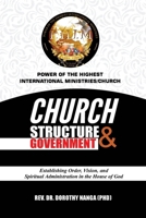Church Structure & Government Manual: Establishing Order, Vision, and Spiritual Administration in the House of God B0FK6KK8K4 Book Cover