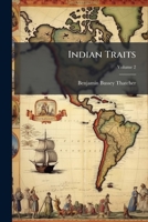 Indian Traits: Being Sketches Of The Manners, Customs, And Character Of The North American Natives, Volume 2 1275817955 Book Cover