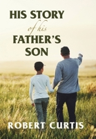 His Story of His Father's Son 1669848299 Book Cover