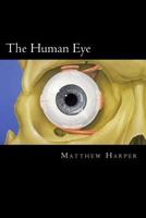 The Human Eye: A Fascinating Book Containing Human Eye Facts, Trivia, Images & Memory Recall Quiz: Suitable for Adults & Children 1499330243 Book Cover