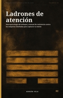 Ladrones de atención: Neuropsicología del enfoque y manual de resistencia contra las máquinas diseñadas para capturar tu mente (Filosofía Práctica para la Era del Caos) (Spanish Edition) B0HD1KZT82 Book Cover