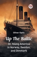 Up The Baltic Or, Young America in Norway, Sweden, and Denmark 9362764830 Book Cover