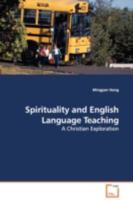 Spirituality and English Language Teaching: A Christian Exploration 3639106210 Book Cover