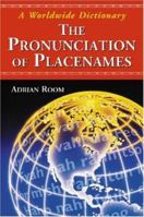The Pronunciation of Placenames: A Worldwide Dictionary 0786429410 Book Cover