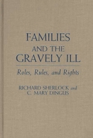 Families and the Gravely Ill: Roles, Rules, and Rights (Contributions in Medical Studies) 0313256152 Book Cover
