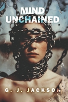 Mind Unchained: Life Lessons School and Parents Failed To Teach Us (G. J. Jackson) B0G81SW9DS Book Cover