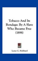Tobacco And Its Bondage: By A Slave Who Became Free 1279706201 Book Cover