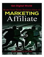 Work from Home Business Ideas #2: Marketing Affiliate: The Business You Can Start Today 1986504980 Book Cover