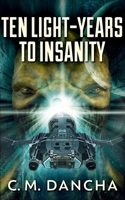 Ten Light-Years To Insanity: Large Print Hardcover Edition 1715719492 Book Cover