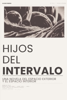 Hijos del Intervalo: Una novela del espacio exterior y el espacio interior (Spanish Edition) B0GY3T4J99 Book Cover