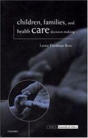 Children, Families and Health Care Decision-making (Issues in Biomedical Ethics) 0199251541 Book Cover