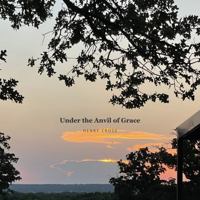 Under the Anvil of Grace B0H736WNZZ Book Cover