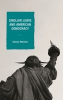 Sinclair Lewis and American Democracy 1498519164 Book Cover