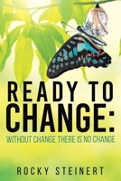 Ready to Change: Without Change There Is No Change 1098045300 Book Cover