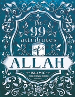 The 99 Attributes of Allah - Coloring Book: Islamic/Adult Coloring Book Series - Volume 1 1736817841 Book Cover