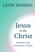 Jesus is the Christ: Studies in the Theology of John 0802804527 Book Cover