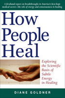 How People Heal: Exploring the Scientific Basis of Subtle Energy in Healing 1571743634 Book Cover