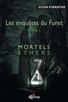 Les enquetes du Furet Tome 1: Mortels Ethers (Les enqutes du Furet) (French Edition) 2368450491 Book Cover
