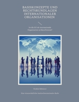 Basiskonzepte und Rechtsrundlagen internationaler Organisationen: Ist die EU als internationale Organisation zu klassifizieren? 3756240428 Book Cover