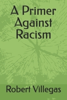 A Primer Against Racism: And Escaping Ethnicity 1985888904 Book Cover