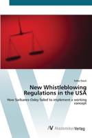 New Whistleblowing Regulations in the USA: How Sarbanes-Oxley failed to implement a working concept 3836407302 Book Cover