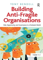 Building Anti-Fragile Organisations: Risk, Opportunity and Governance in a Turbulent World 1138272779 Book Cover