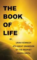 The Book Of Life: Uriah Kennedy 4th Great Grandson of the Prophet Joseph Smith B0G4LJGB1P Book Cover