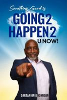 Something Good Is Going 2 Happen 2 U Now! B0FS1BLMBD Book Cover