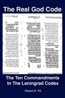 The Real God Code: The Ten Commandments In The Leningrad Codex 1737343509 Book Cover