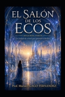 EL SALÓN DE LOS ECOS SEGUNDA PARTE: La ciudad de cristal que aprendió a brillar (Cuentos, Teatro y Literatura Escénica) (Spanish Edition) B0H8BHG6RC Book Cover