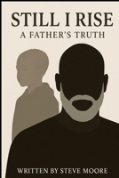 Still I Rise: A Father's Truth. A son's Legacy B0F7FYBJ6W Book Cover
