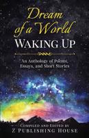 Dream of a World Waking Up: An Anthology of Poems, Essays, and Short Stories 1976551161 Book Cover