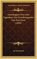 Voordragten Over Den Eigendom Van Voortbrengselen Van Den Geest (1856) 1167434471 Book Cover