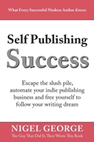 Self Publishing Success : Escape the Slush Pile and Follow Your Writing Dream 0994616880 Book Cover