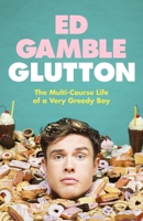 Glutton: The Multi-Course Life of a Very Greedy Boy 0857505521 Book Cover