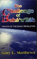 The Challenge of Baha'u'llah: Does God Still Speak to Humanity Today? 0853983607 Book Cover