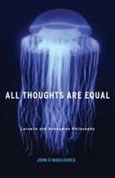 All Thoughts Are Equal: Laruelle and Nonhuman Philosophy (Volume 34) 0816697353 Book Cover
