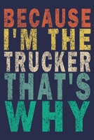 Because I'm the Trucker That's Why: Funny Vintage Truck Driver Gifts Journal 1655541587 Book Cover