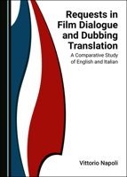 Requests in Film Dialogue and Dubbing Translation: A Comparative Study of English and Italian 1527564053 Book Cover