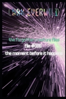 File 006: The Moment Before it Happens: The Forgotten Creature Files B0GXFBVX5X Book Cover