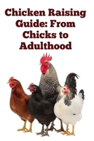 Chicken Raising Guide: From Chicks to Adulthood (The Detailed Homestead Flock Series) B0FRS6XR76 Book Cover
